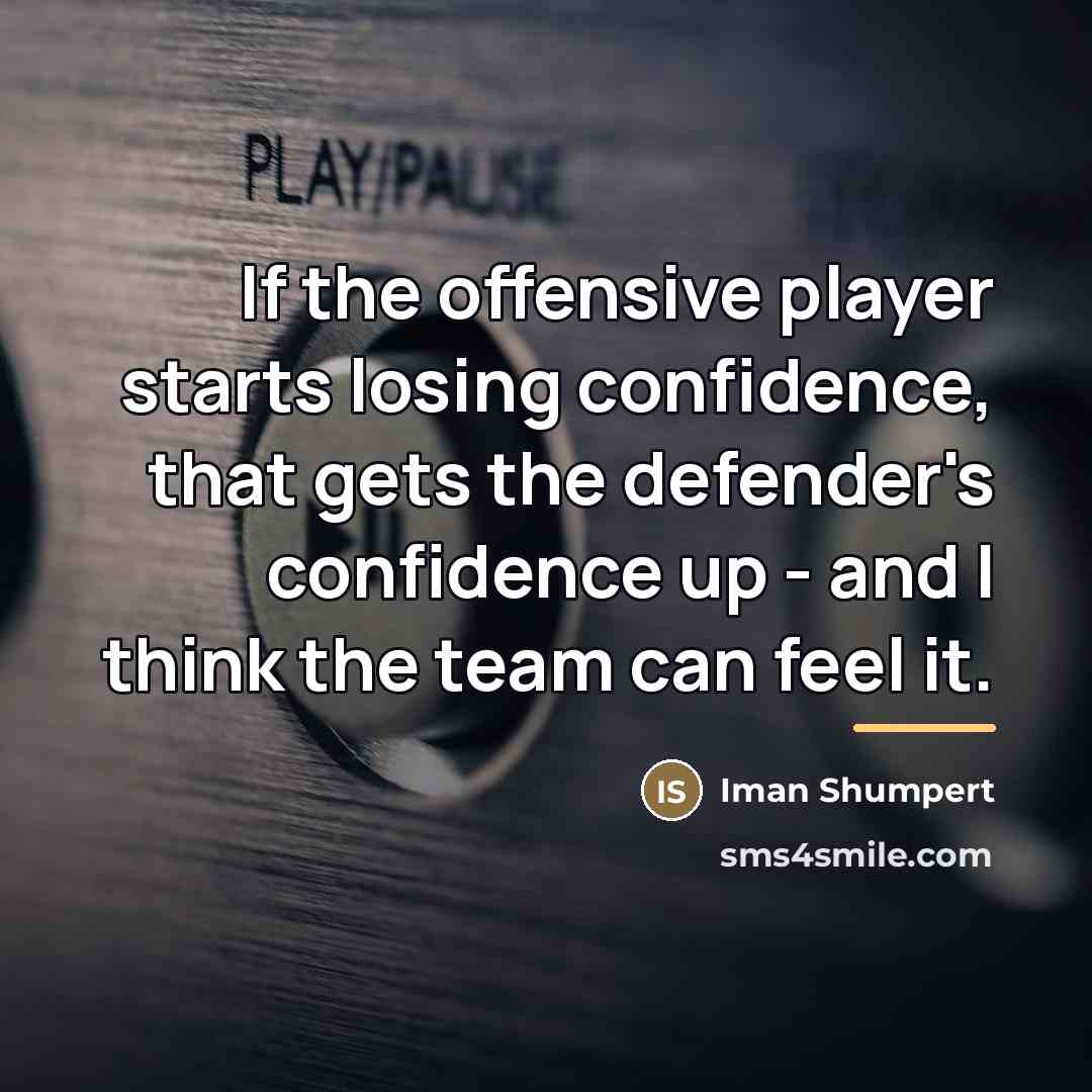 “If the offensive player starts losing confidence, that gets the…” quote by Iman Shumpert