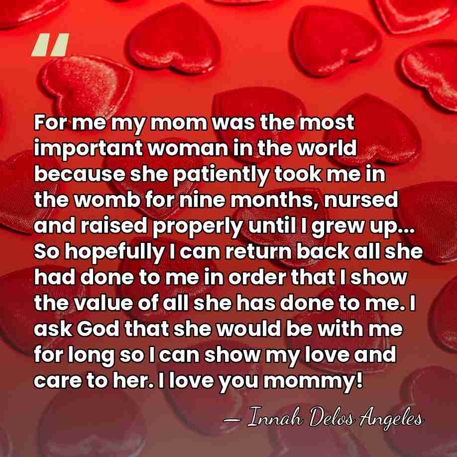 For me my mom was the most important woman in the world&hellip; - Innah Delos Angeles