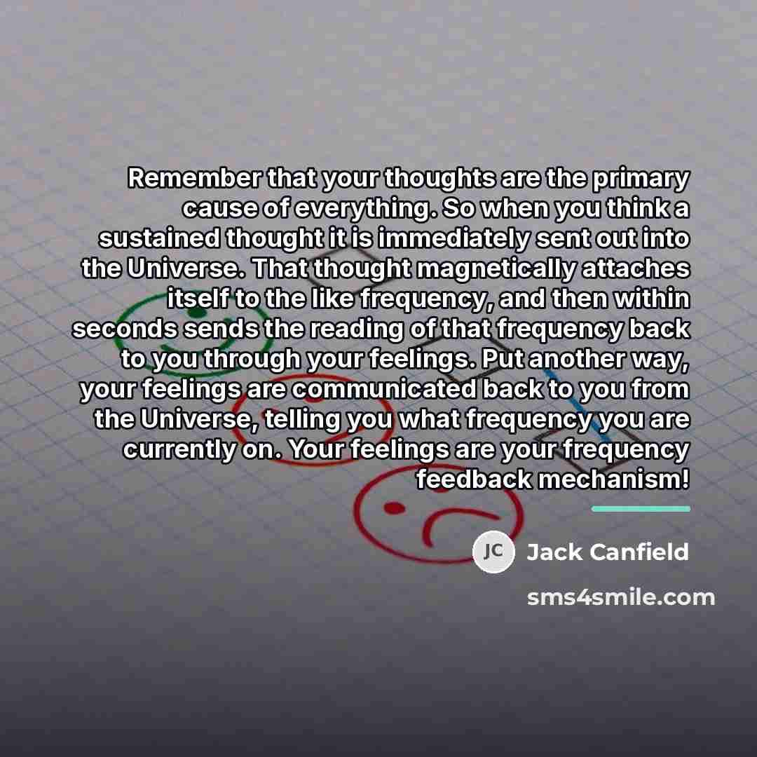“Remember that your thoughts are the primary cause of everything.…” quote by Jack Canfield