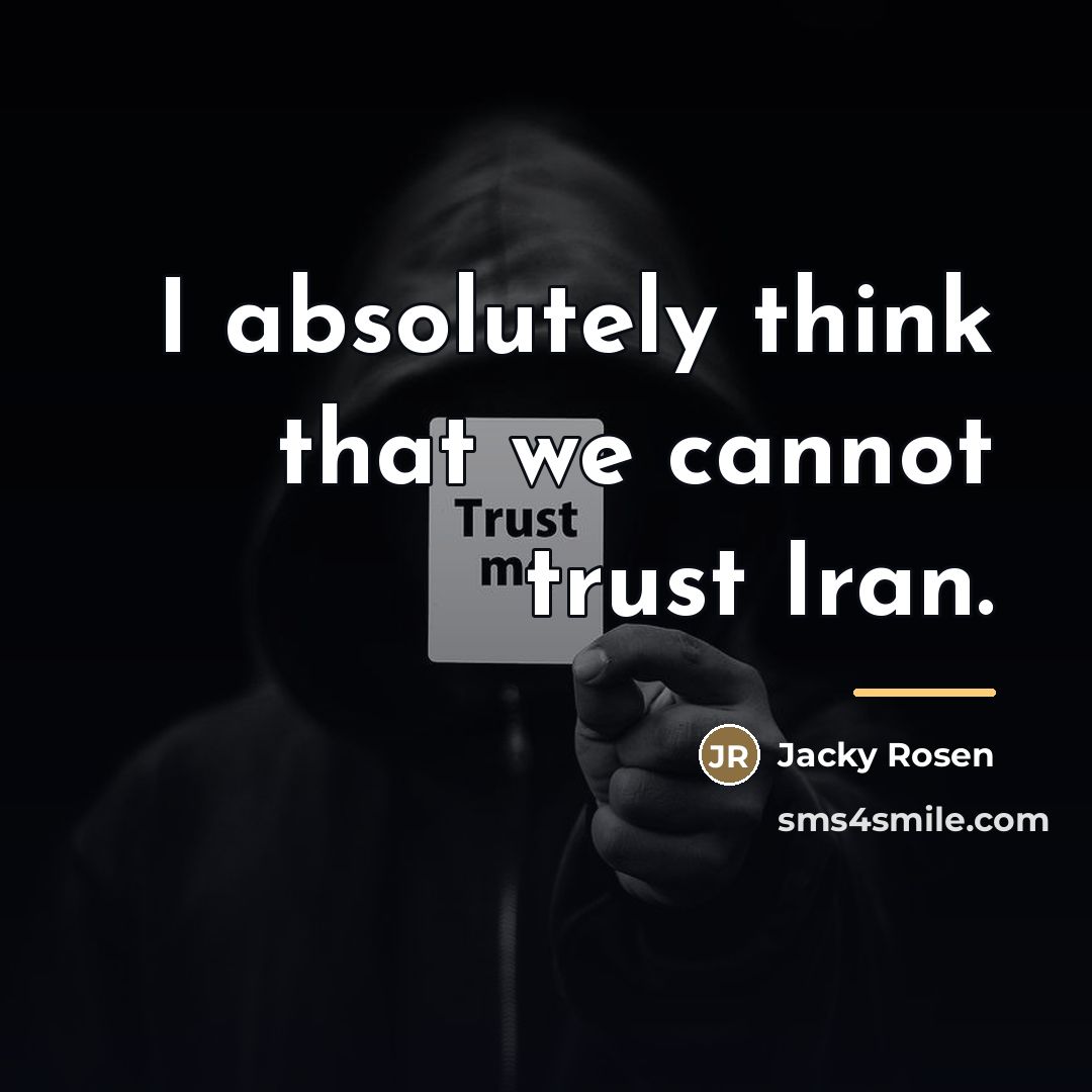 “I absolutely think that we cannot trust Iran.…” quote by Jacky Rosen