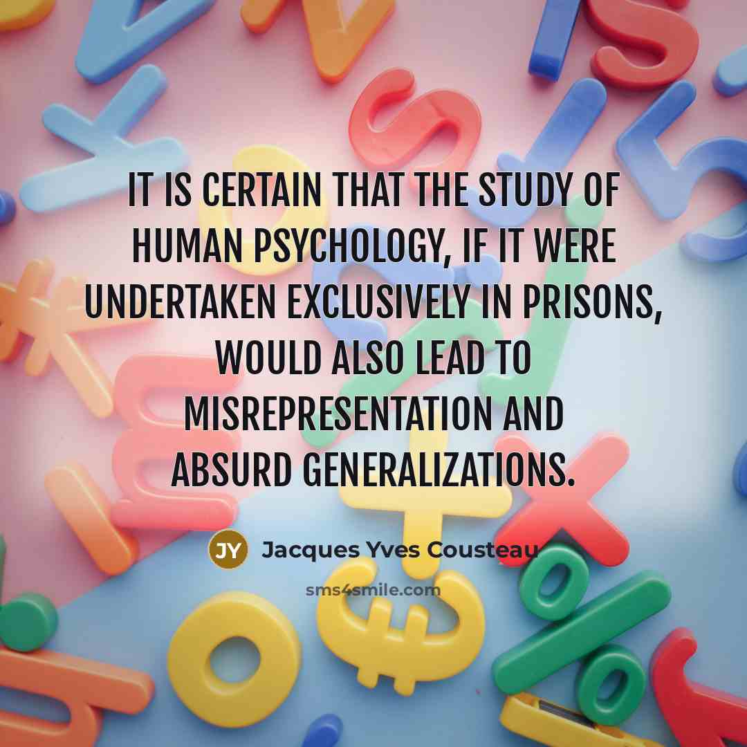 “It is certain that the study of human psychology, if…” quote by Jacques Yves Cousteau