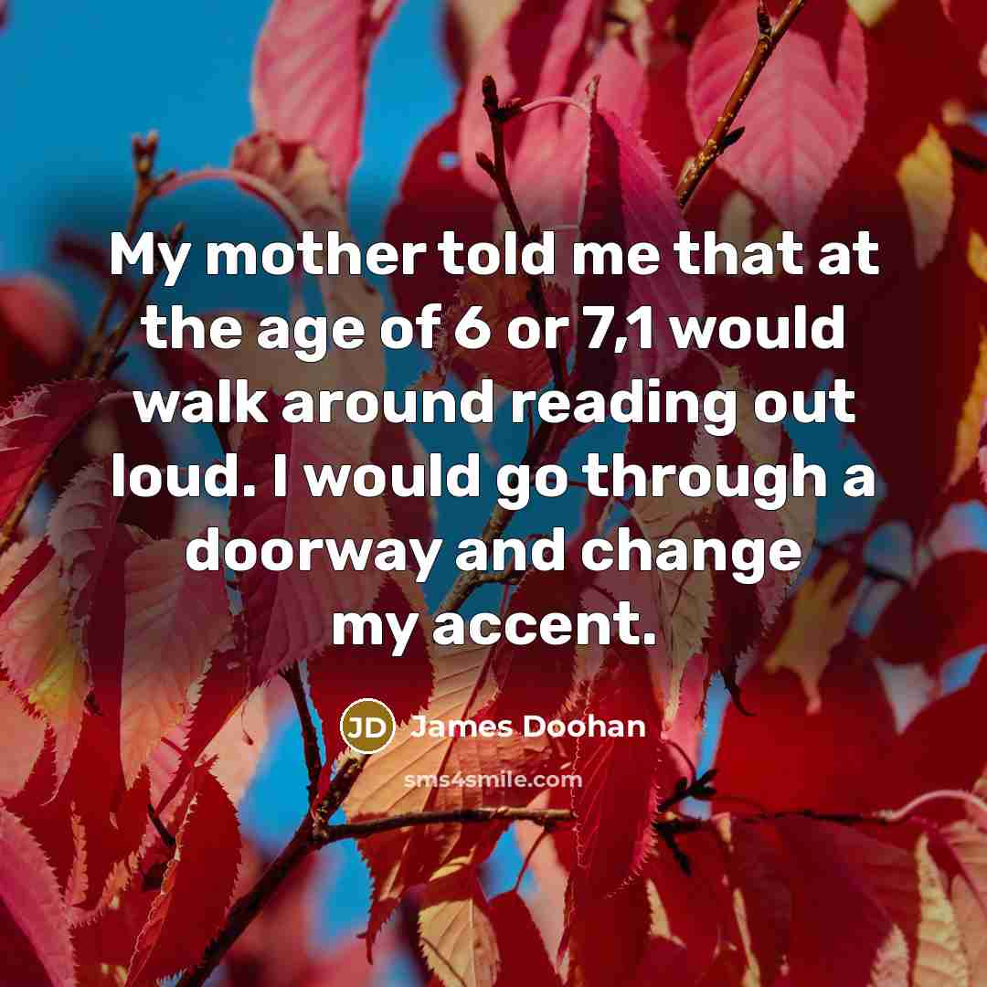 “My mother told me that at the age of 6…” quote by James Doohan