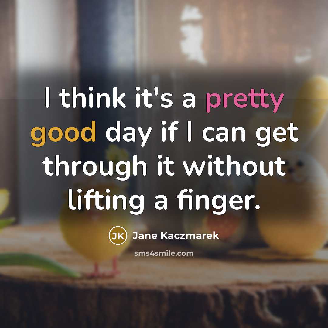 “I think it's a pretty good day if I can…” quote by Jane Kaczmarek