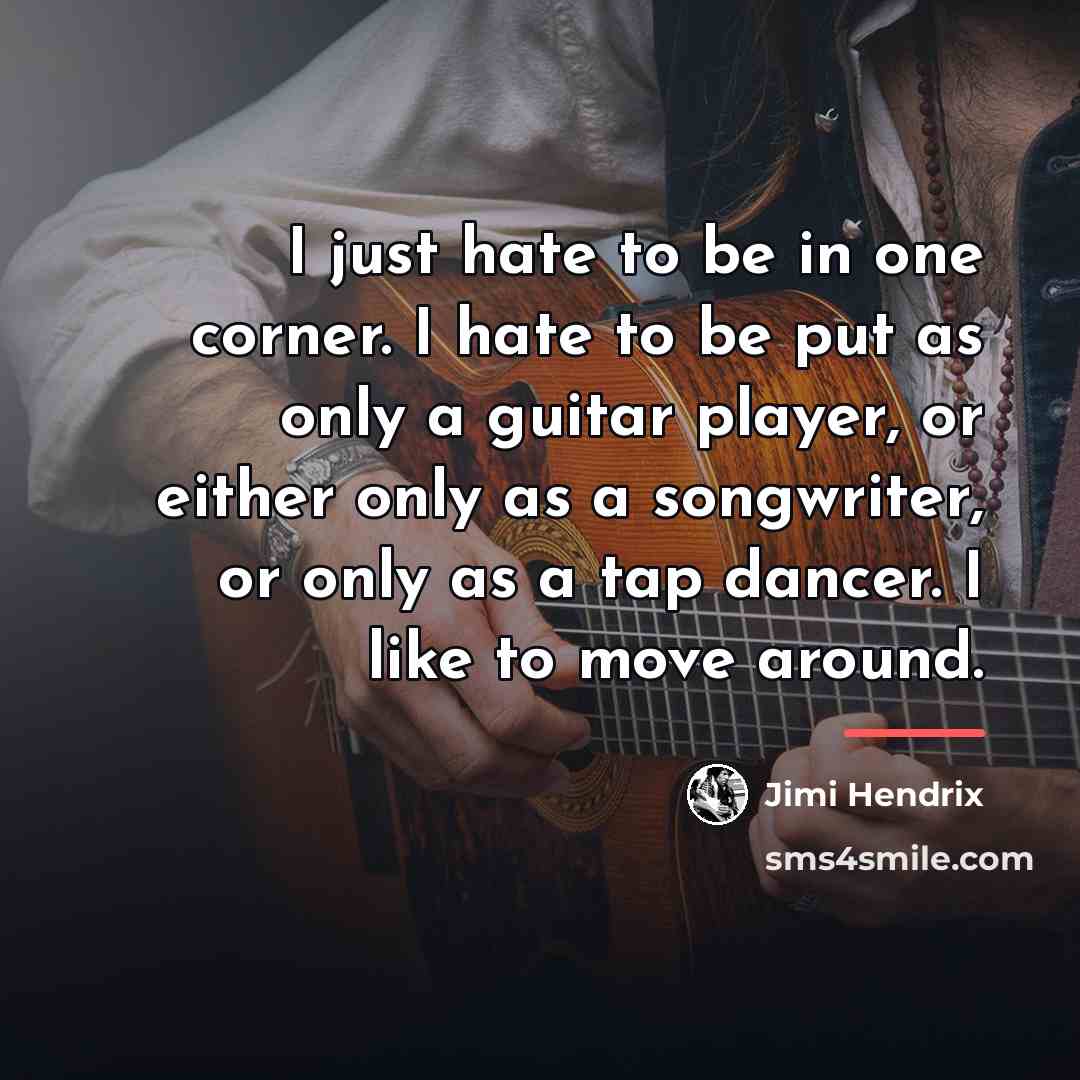 “I just hate to be in one corner. I hate…” quote by Jimi Hendrix