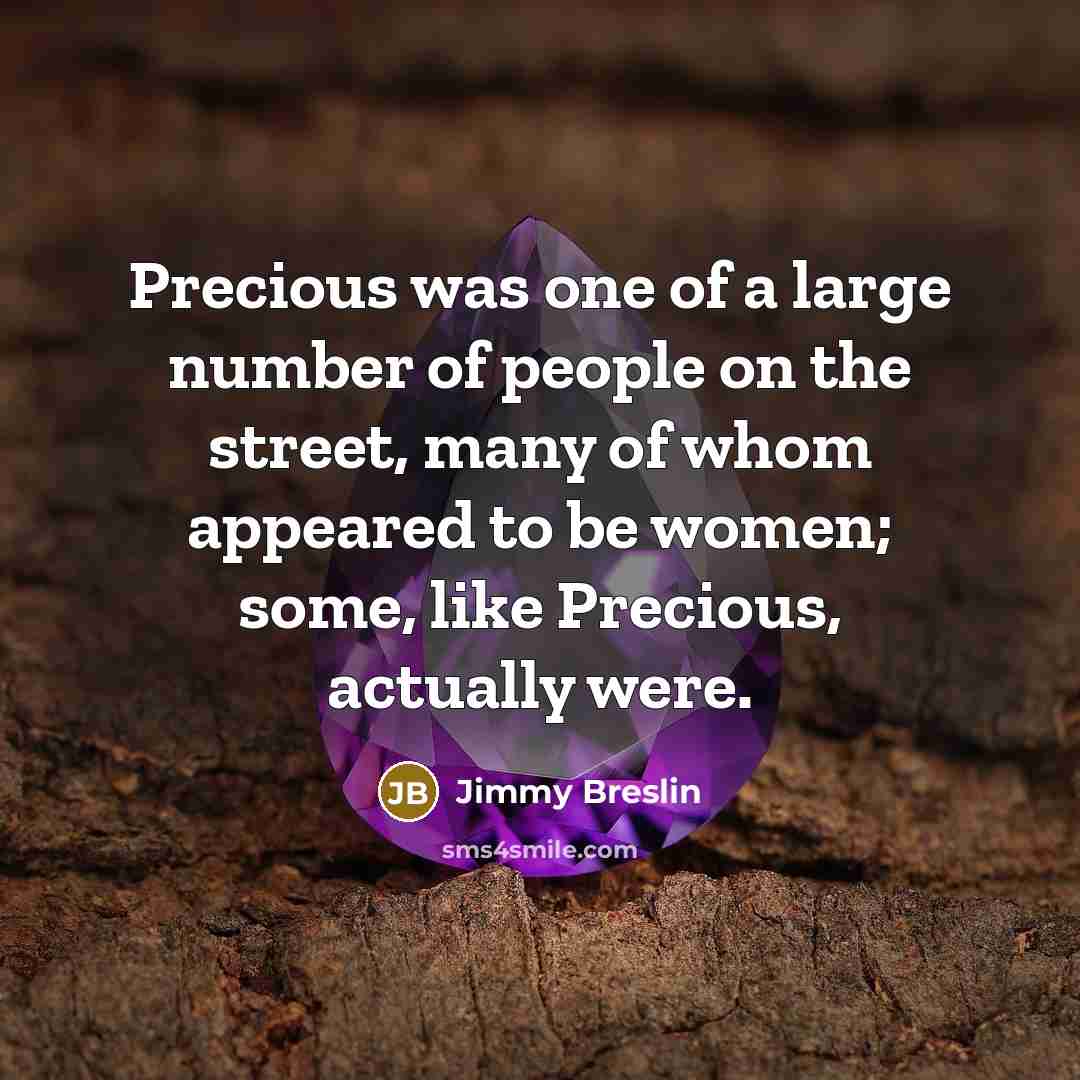 “Precious was one of a large number of people on…” quote by Jimmy Breslin