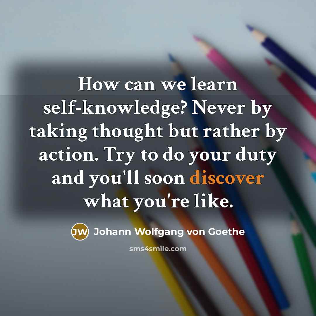 “How can we learn self-knowledge? Never by taking thought but…” quote by Johann Wolfgang von Goethe
