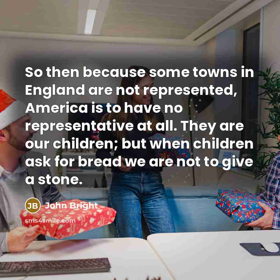 “So then because some towns in England are not represented,…” quote by John Bright