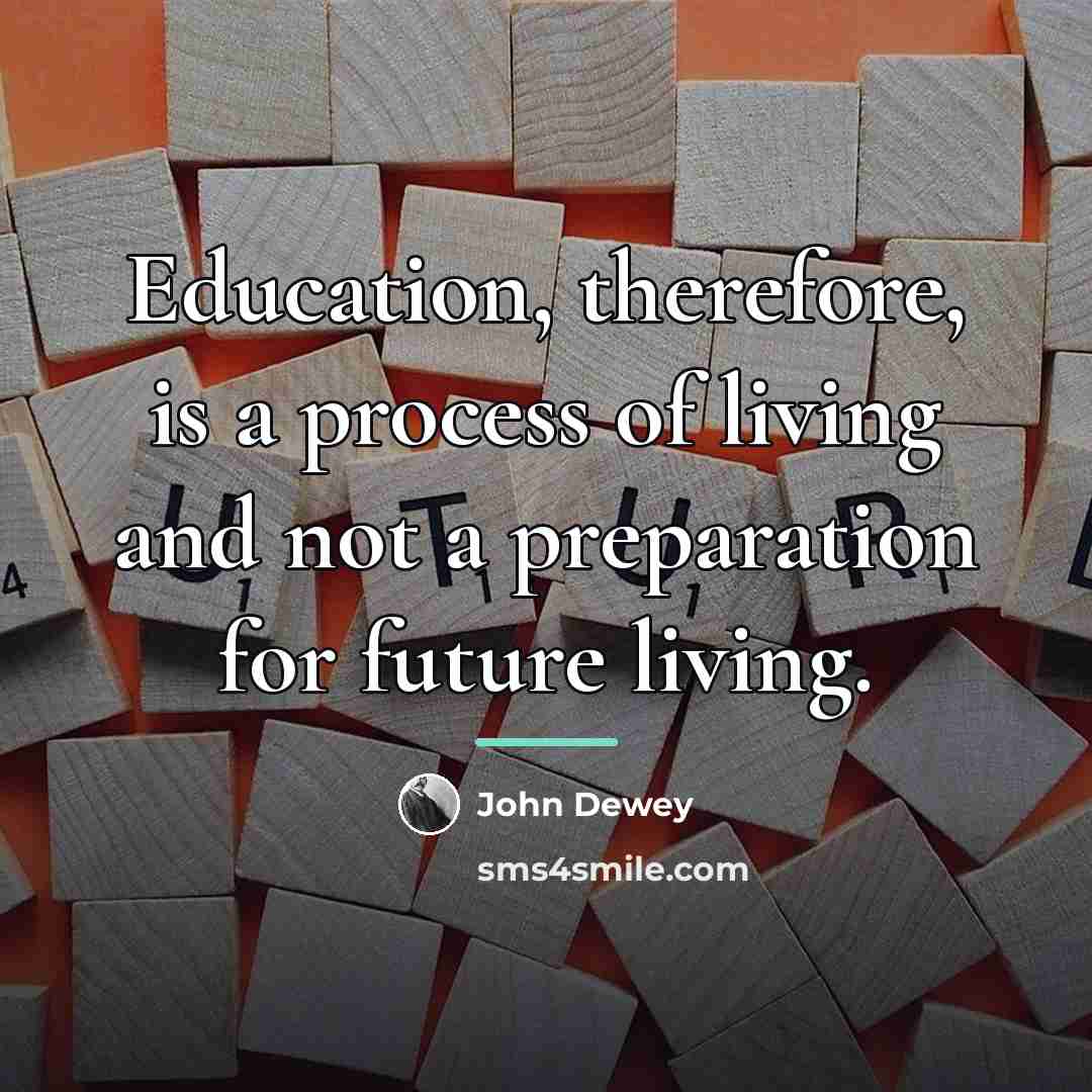 “Education, therefore, is a process of living and not a…” quote by John Dewey