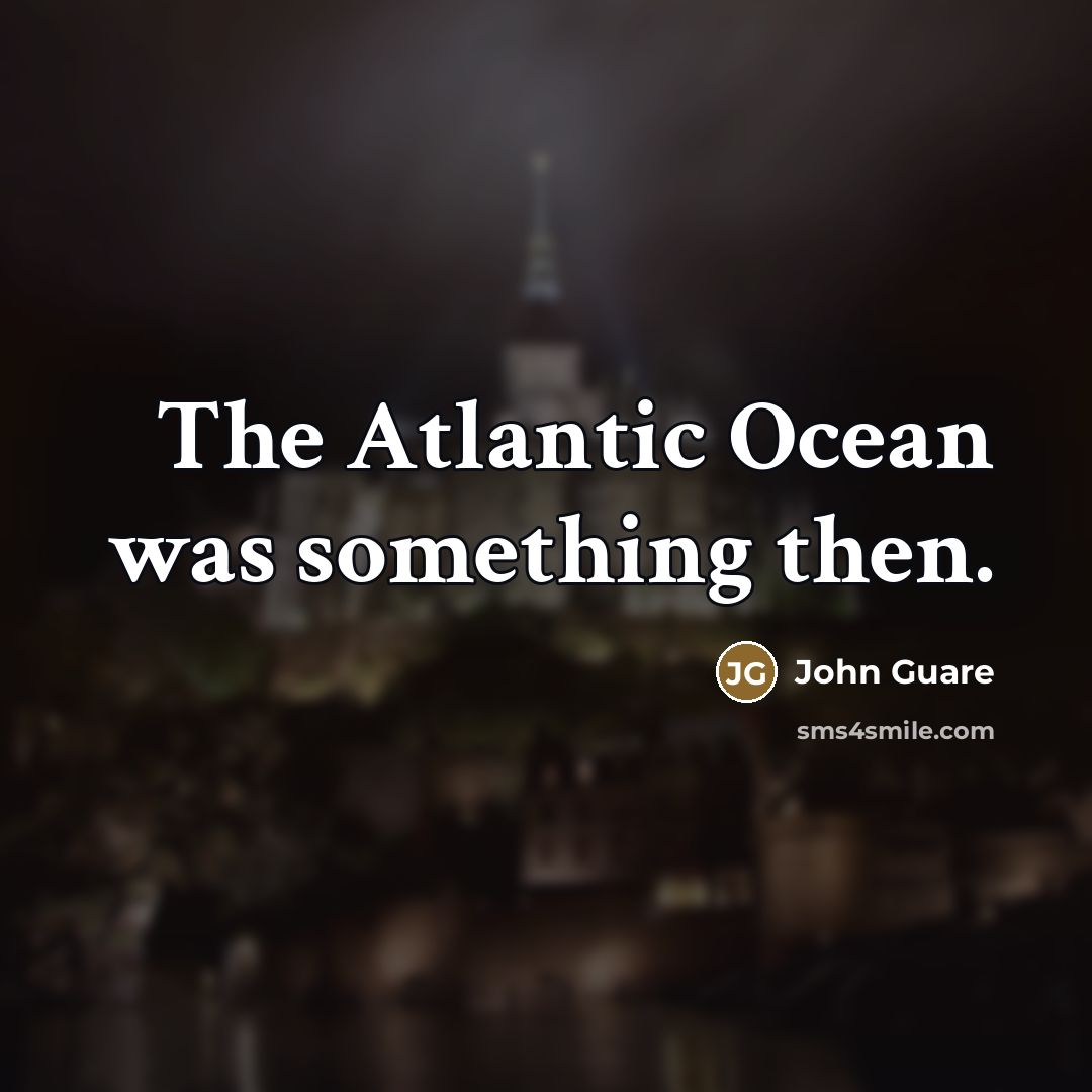 “The Atlantic Ocean was something then.…” quote by John Guare