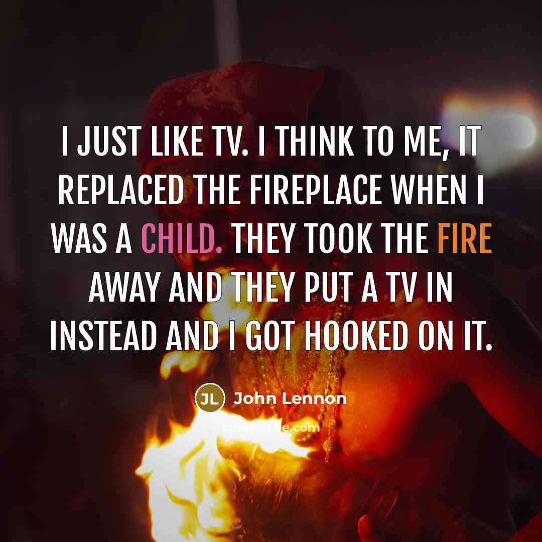 “I just like TV. I think to me, it replaced…” quote by John Lennon
