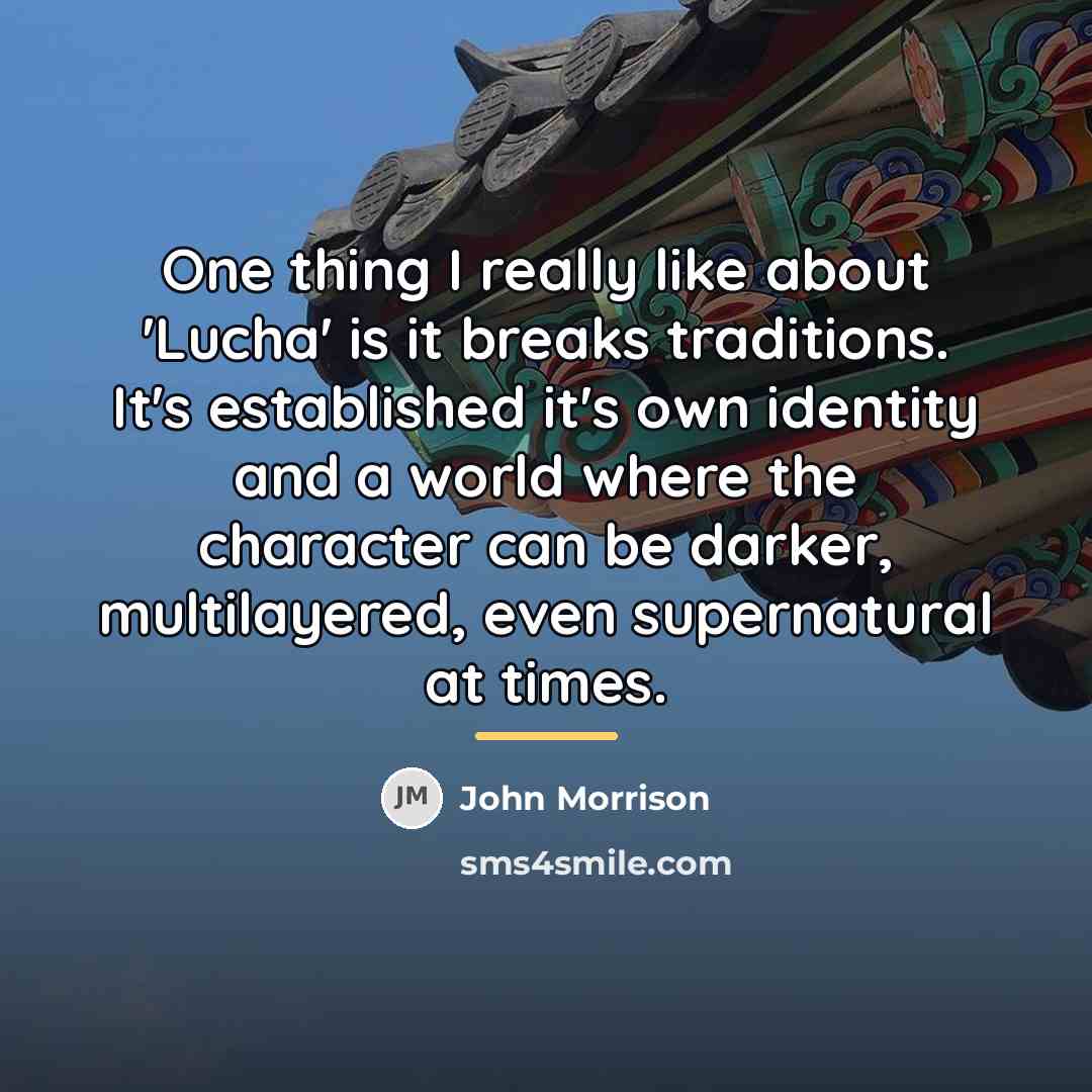 “One thing I really like about 'Lucha' is it breaks…” quote by John Morrison