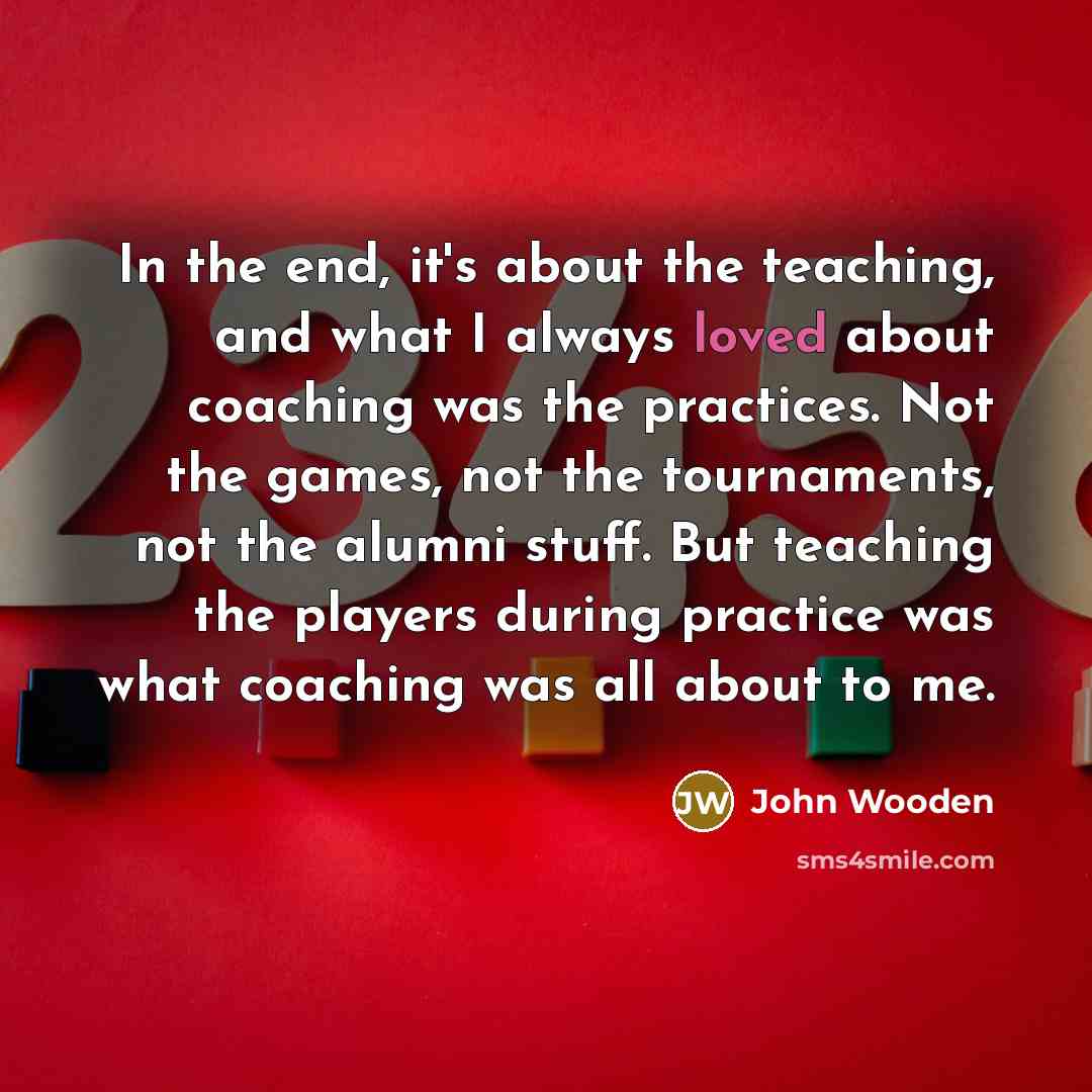 “In the end, it's about the teaching, and what I…” quote by John Wooden
