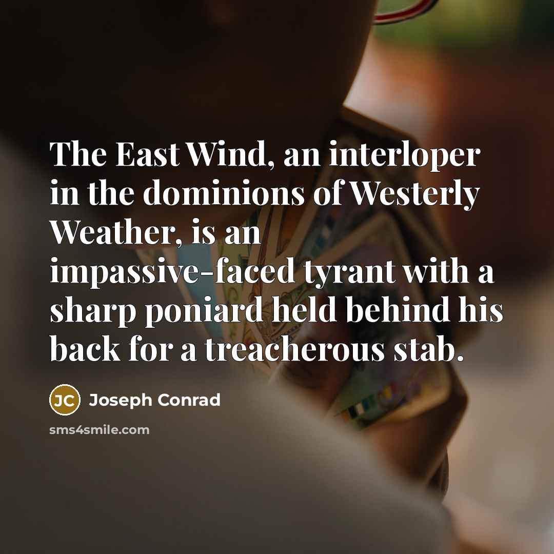 “The East Wind, an interloper in the dominions of Westerly…” quote by Joseph Conrad