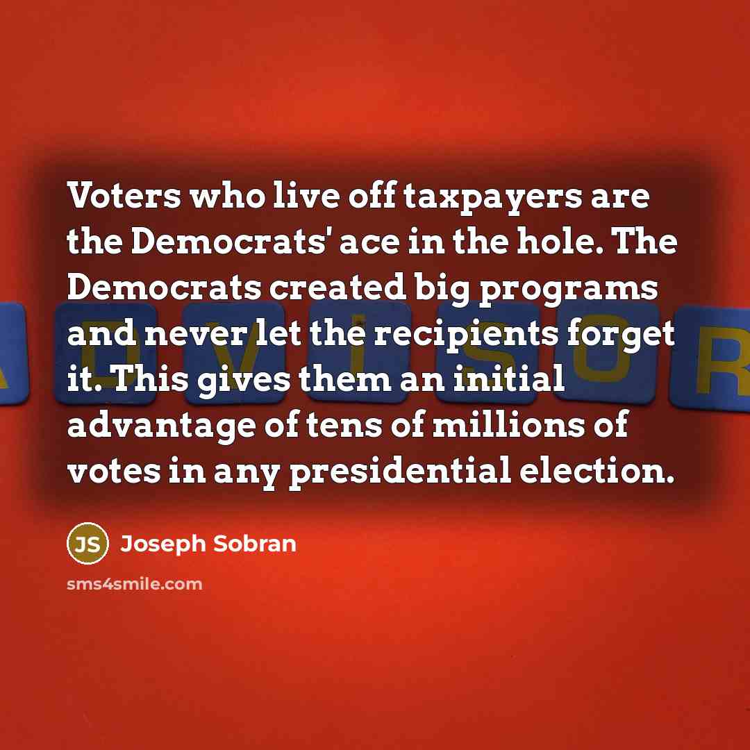 “Voters who live off taxpayers are the Democrats' ace in…” quote by Joseph Sobran