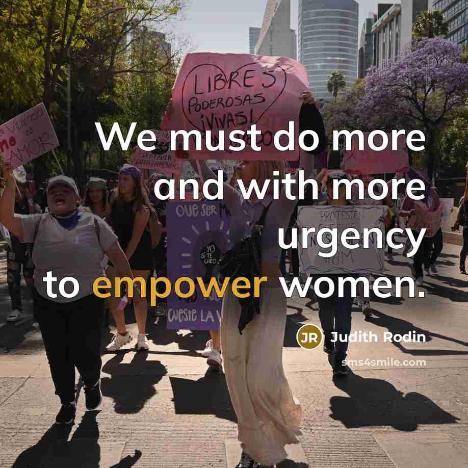 “We must do more and with more urgency to empower women.” quote by Judith Rodin