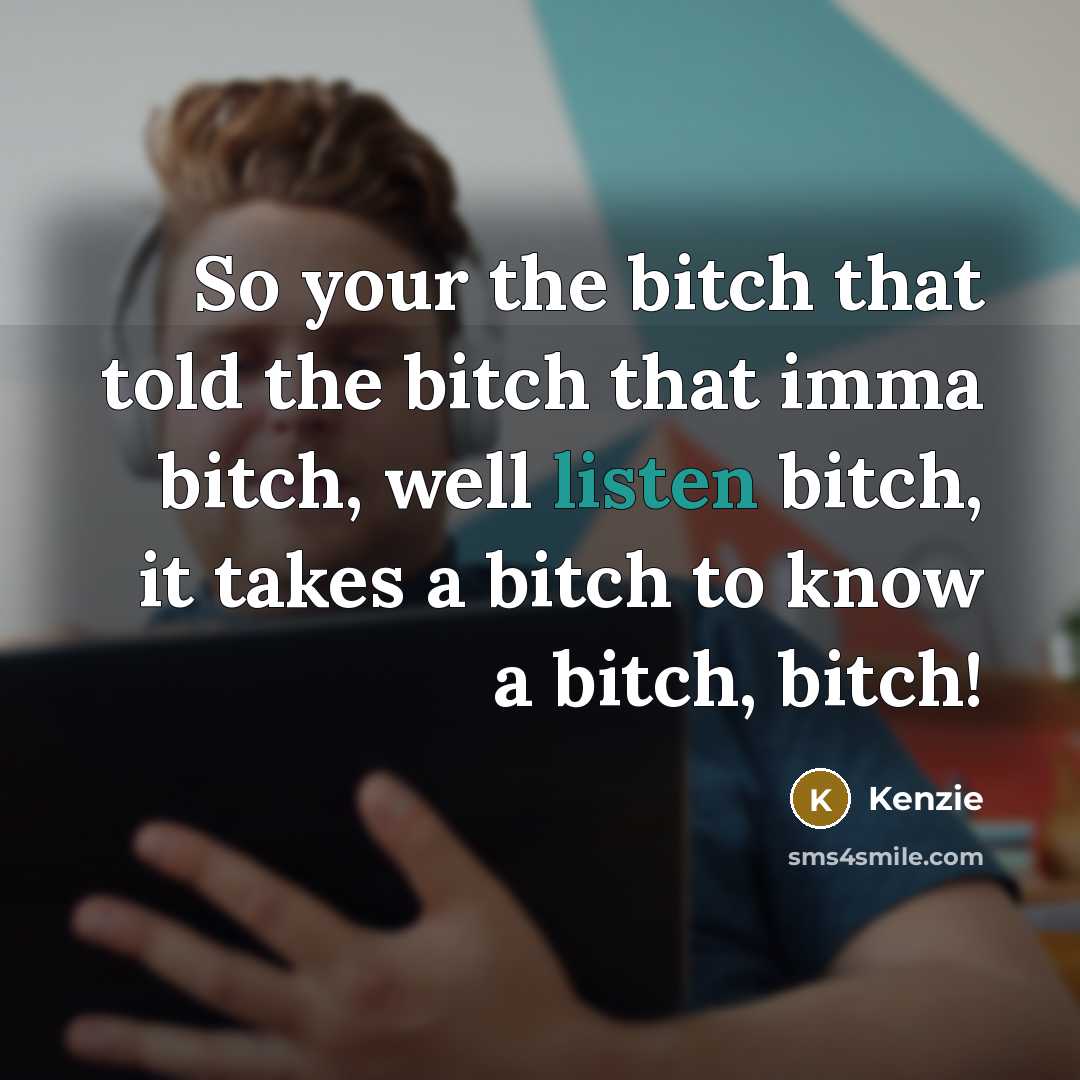 “So your the bitch that told the bitch that imma…” quote by Kenzie