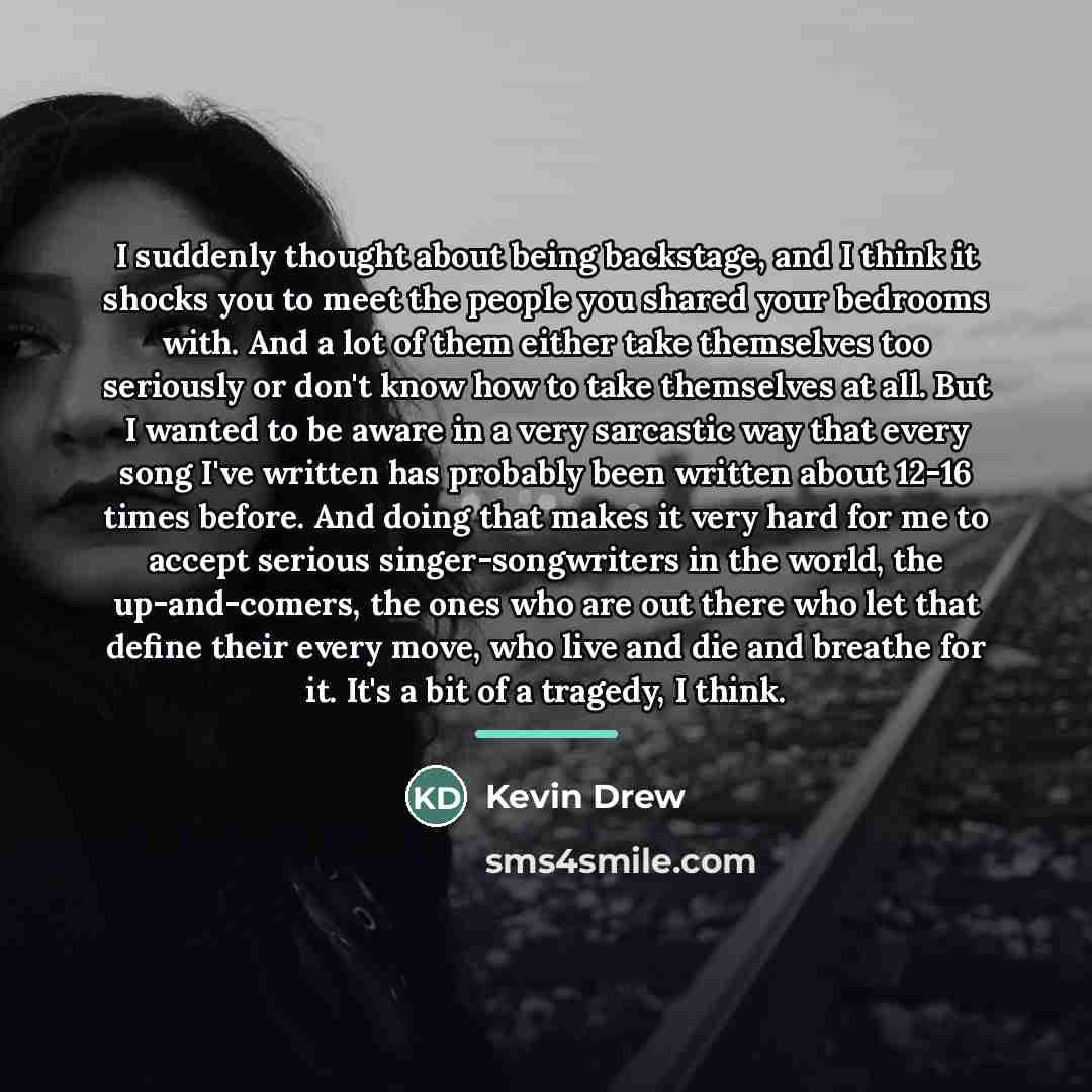“I suddenly thought about being backstage, and I think it…” quote by Kevin Drew