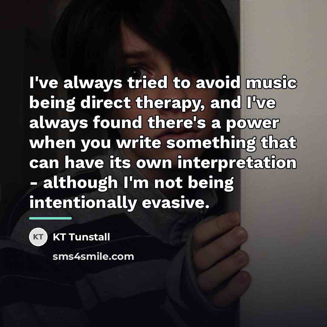 “I've always tried to avoid music being direct therapy, and…” quote by KT Tunstall