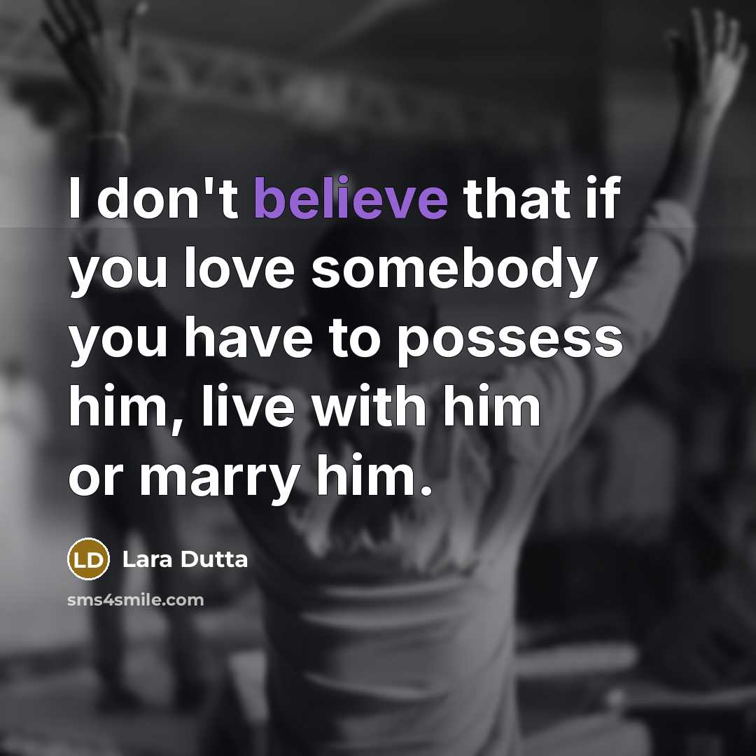 “I don't believe that if you love somebody you have…” quote by Lara Dutta