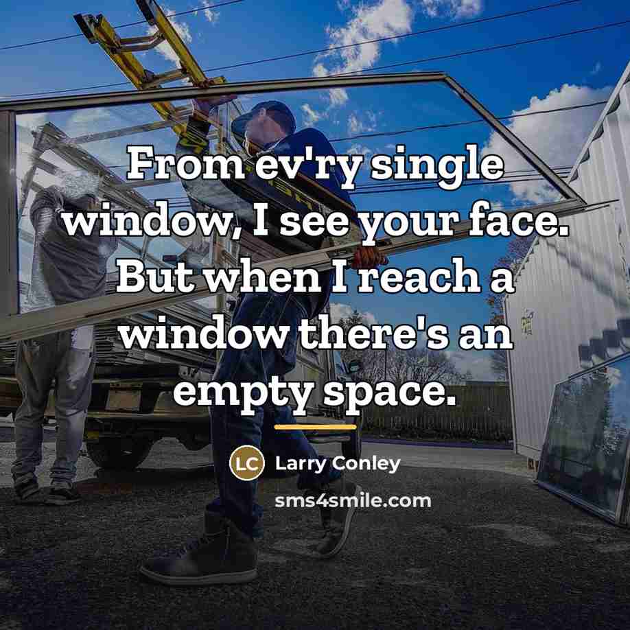 “From ev'ry single window, I see your face. But when…” quote by Larry Conley