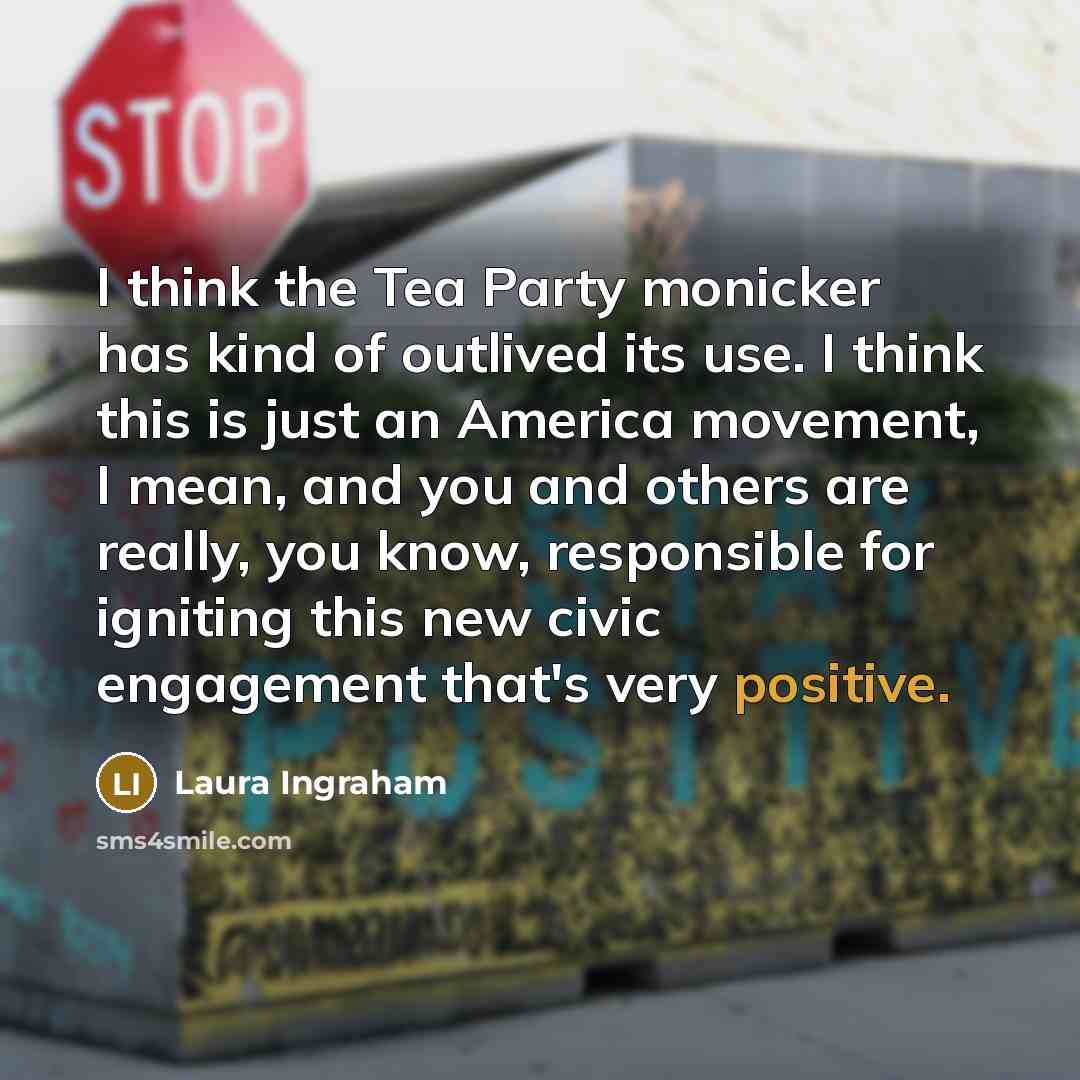 “I think the Tea Party monicker has kind of outlived…” quote by Laura Ingraham