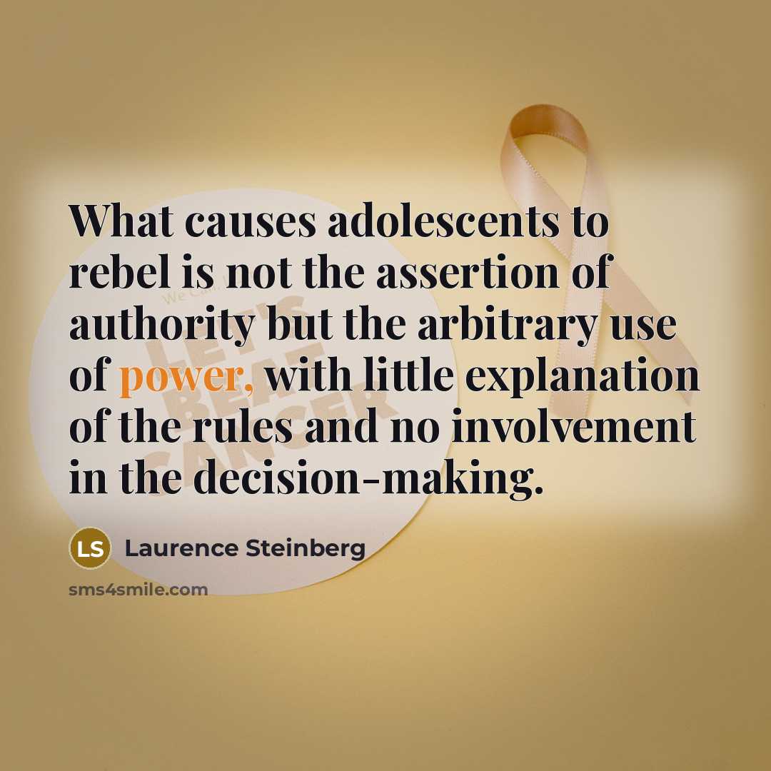 “What causes adolescents to rebel is not the assertion of…” quote by Laurence Steinberg