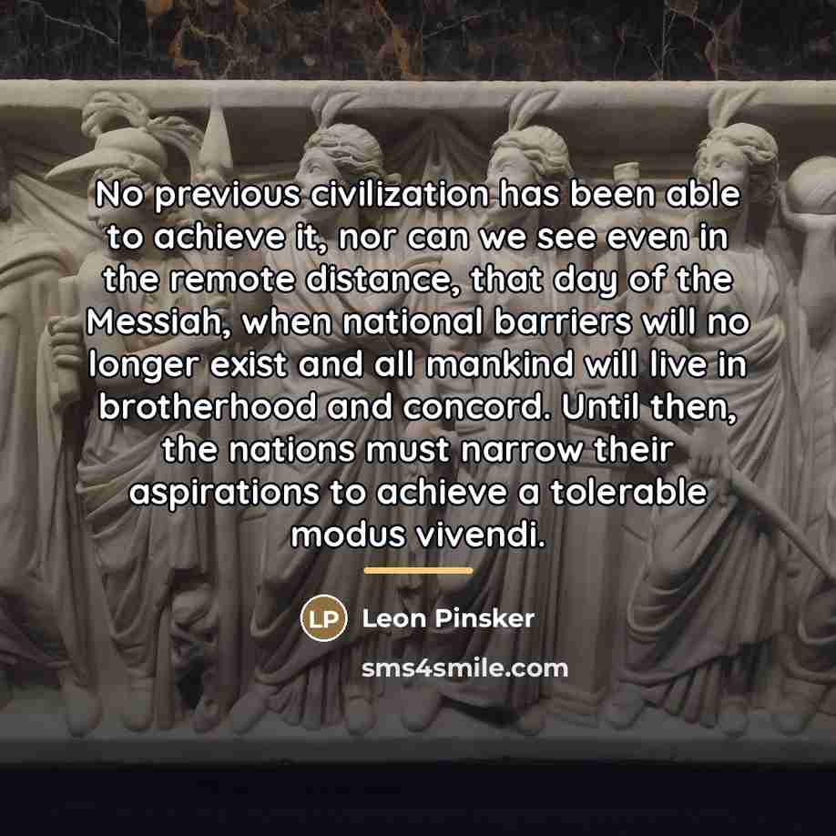 “No previous civilization has been able to achieve it, nor…” quote by Leon Pinsker