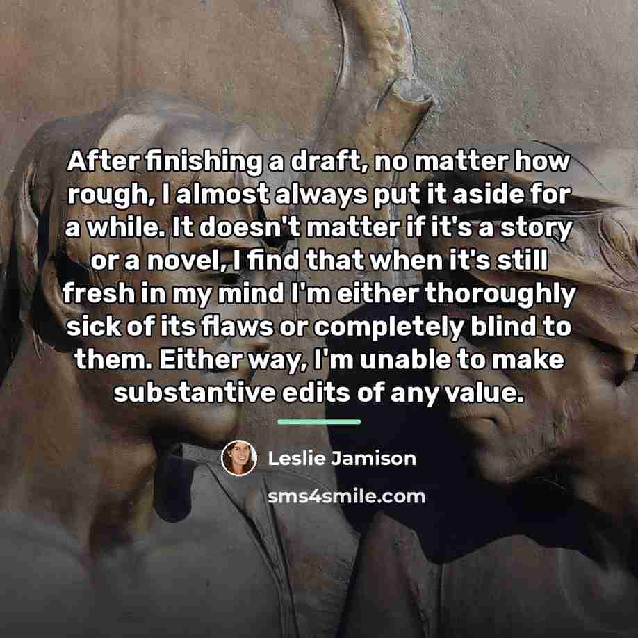 “After finishing a draft, no matter how rough, I almost…” quote by Leslie Jamison