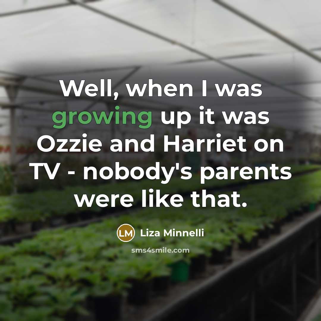 “Well, when I was growing up it was Ozzie and…” quote by Liza Minnelli