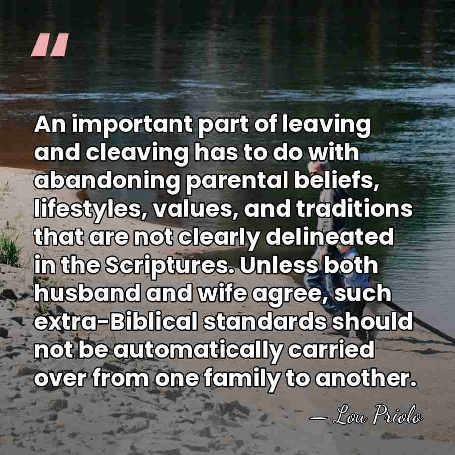 An important part of leaving and cleaving has to do with abandoning&hellip; - Lou Priolo