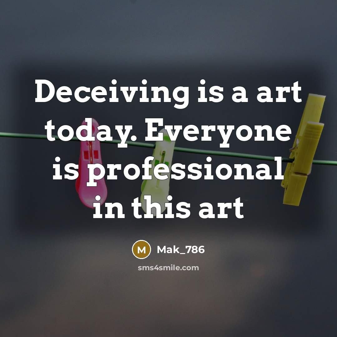 “Deceiving is a art today. Everyone is professional in this…” quote by Mak_786