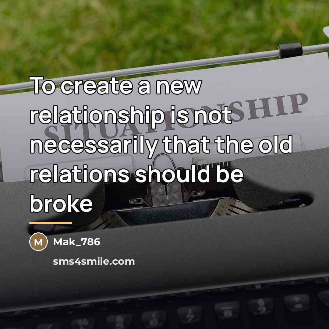 “To create a new relationship is not necessarily that the…” quote by Mak_786