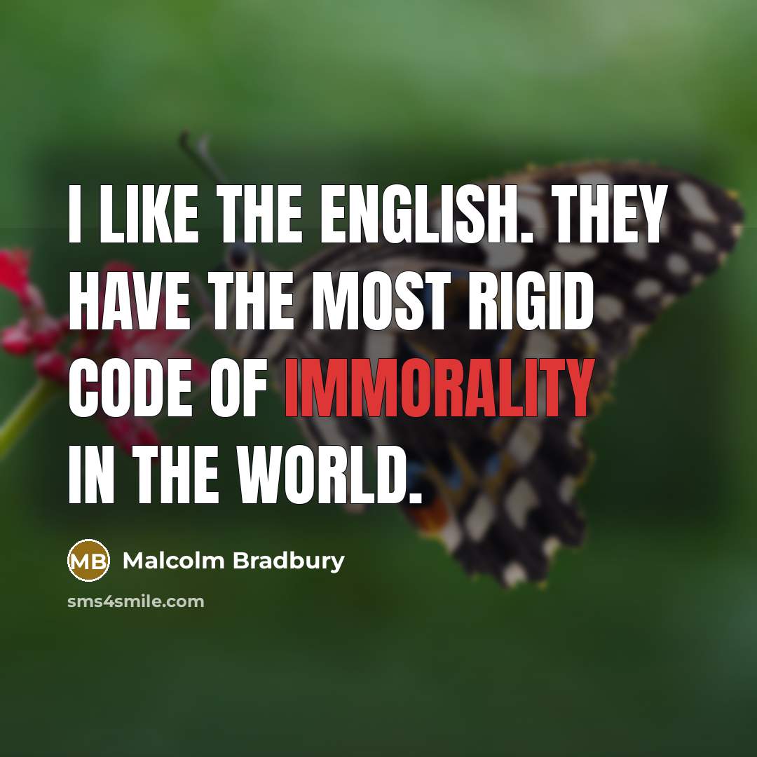 “I like the English. They have the most rigid code…” quote by Malcolm Bradbury