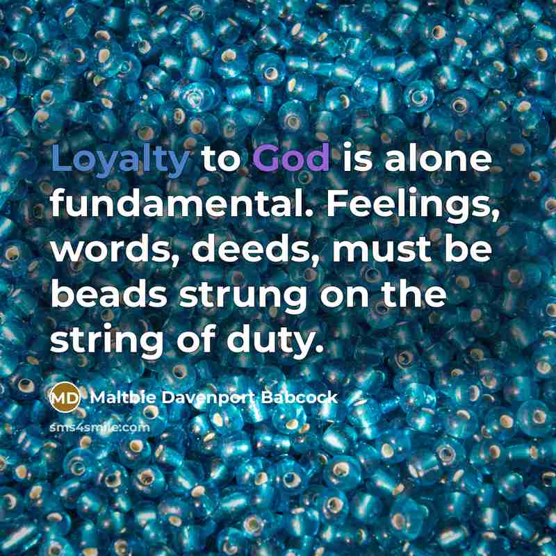 “Loyalty to God is alone fundamental. Feelings, words, deeds, must…” quote by Maltbie Davenport Babcock