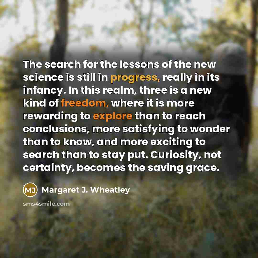 “The search for the lessons of the new science is…” quote by Margaret J. Wheatley