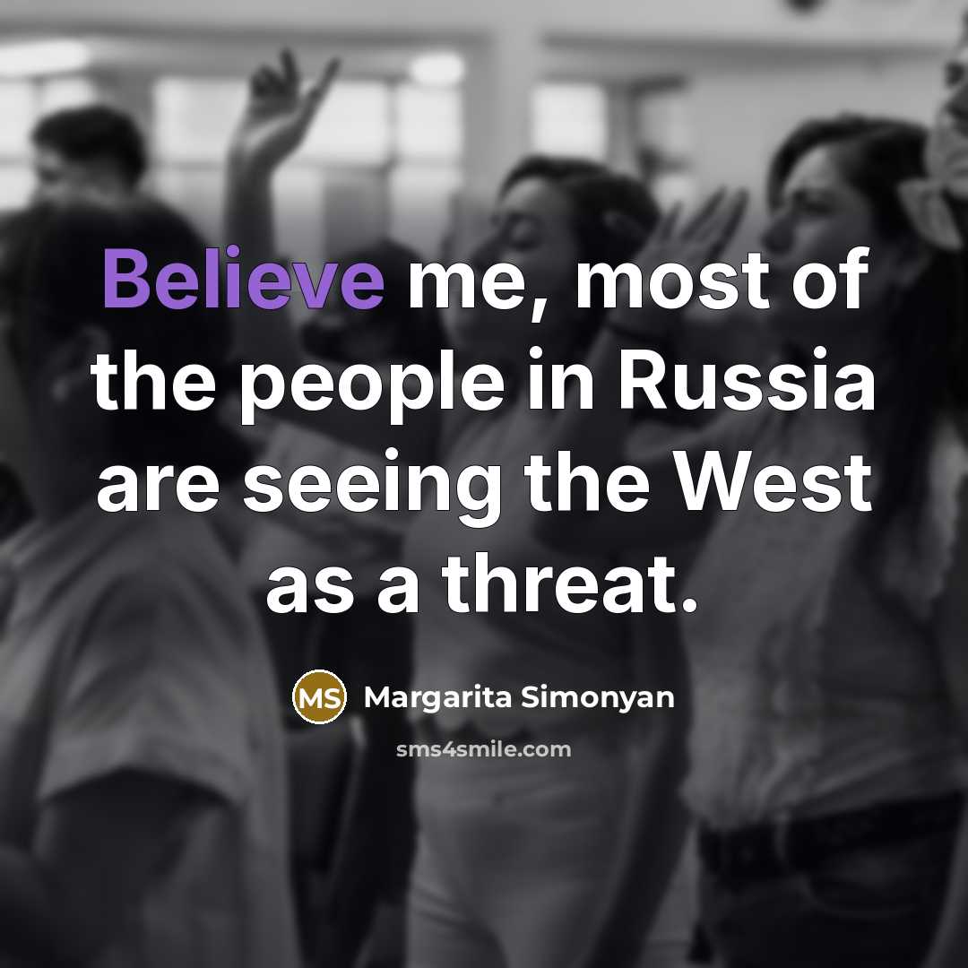 “Believe me, most of the people in Russia are seeing…” quote by Margarita Simonyan