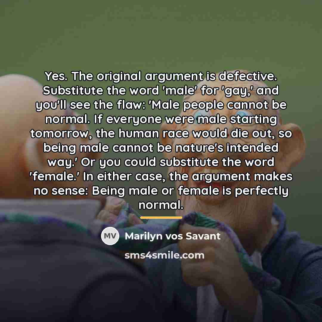 “Yes. The original argument is defective. Substitute the word 'male'…” quote by Marilyn vos Savant