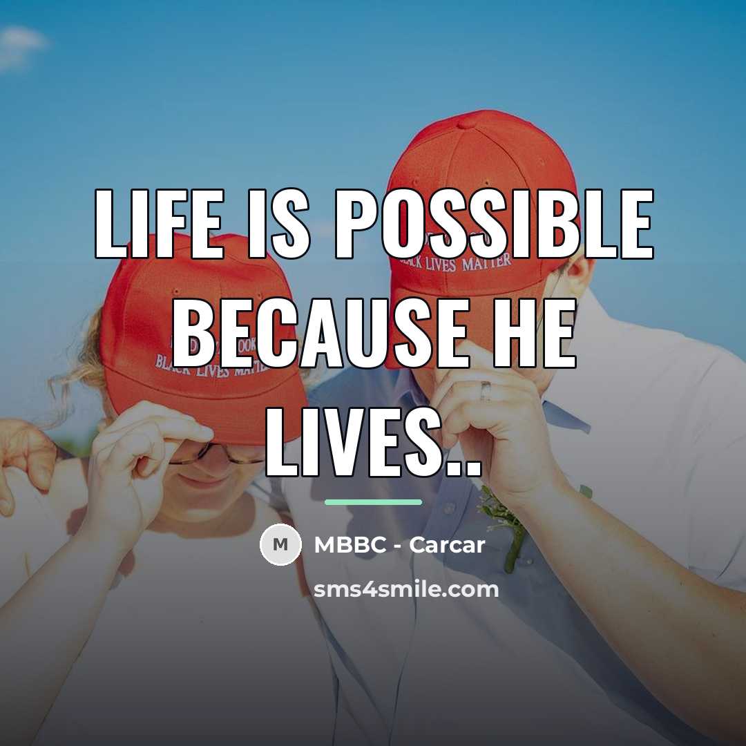 “Life is possible because He lives..…” quote by MBBC - Carcar