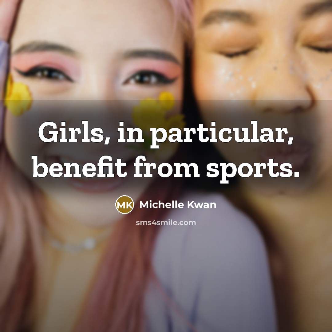 “Girls, in particular, benefit from sports.…” quote by Michelle Kwan
