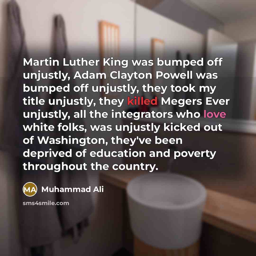 “Martin Luther King was bumped off unjustly, Adam Clayton Powell…” quote by Muhammad Ali