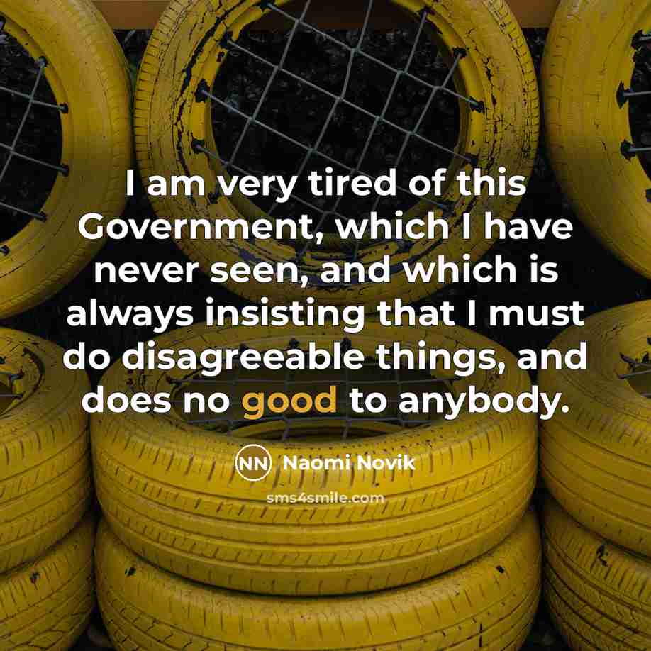 “I am very tired of this Government, which I have…” quote by Naomi Novik