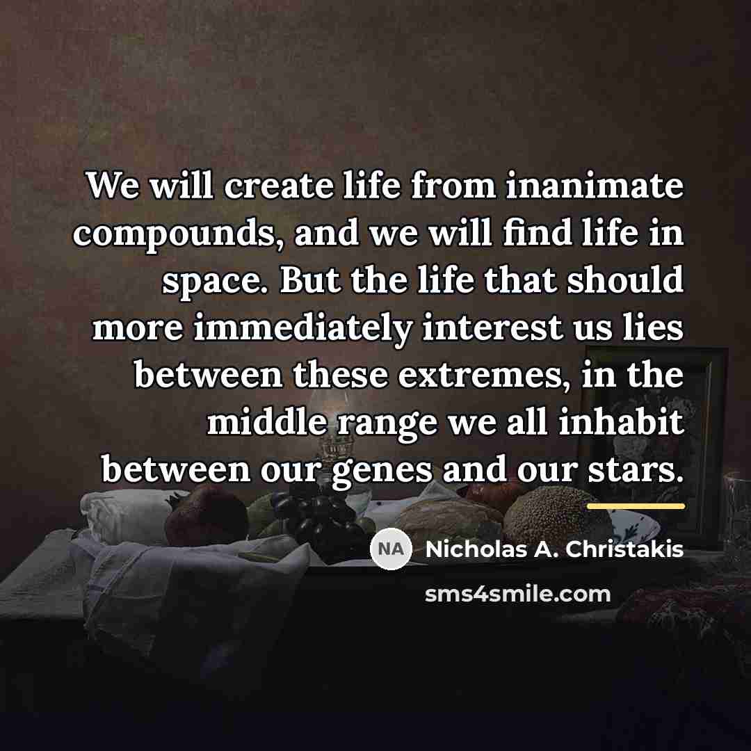 “We will create life from inanimate compounds, and we will…” quote by Nicholas A. Christakis