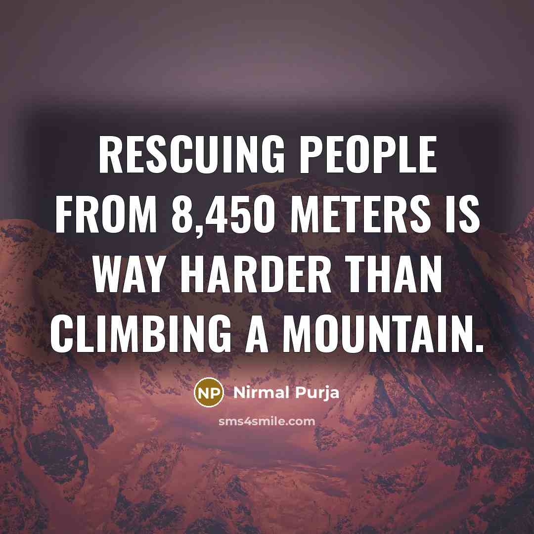 “Rescuing people from 8,450 meters is way harder than climbing…” quote by Nirmal Purja