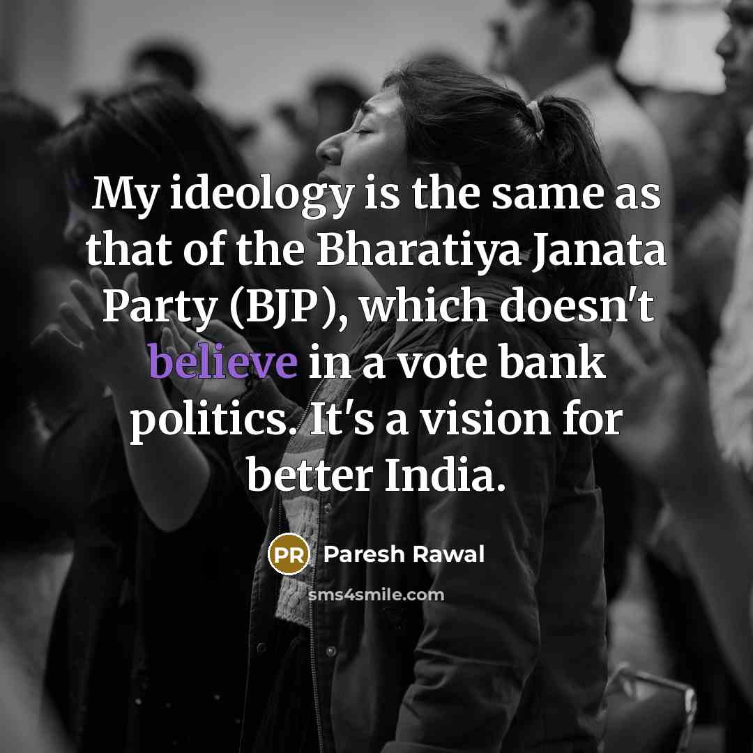 “My ideology is the same as that of the Bharatiya…” quote by Paresh Rawal