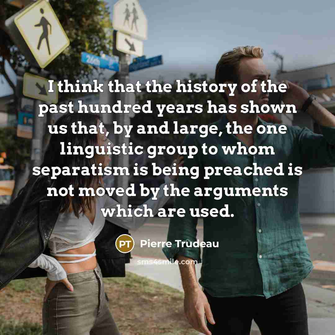 “I think that the history of the past hundred years…” quote by Pierre Trudeau