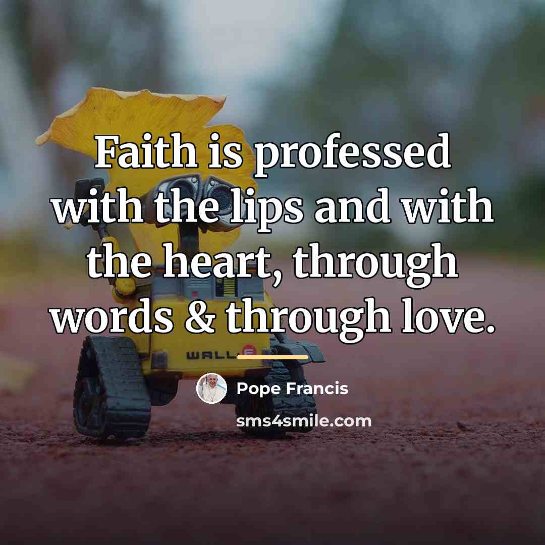 “Faith is professed with the lips and with the heart,…” quote by Pope Francis