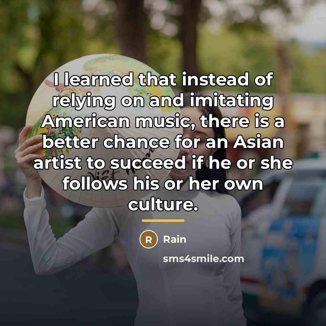 “I learned that instead of relying on and imitating American…” quote by Rain