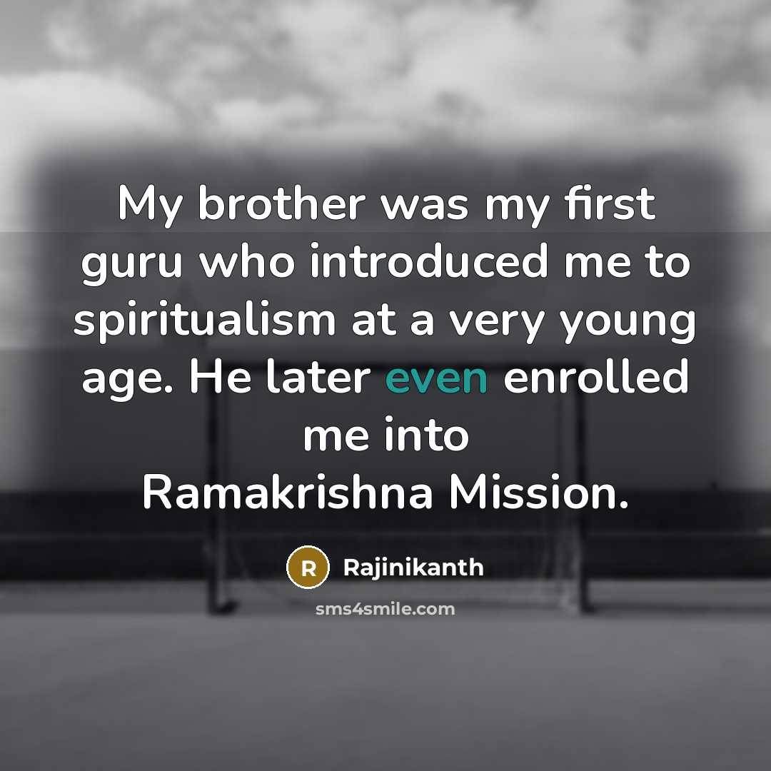 “My brother was my first guru who introduced me to…” quote by Rajinikanth