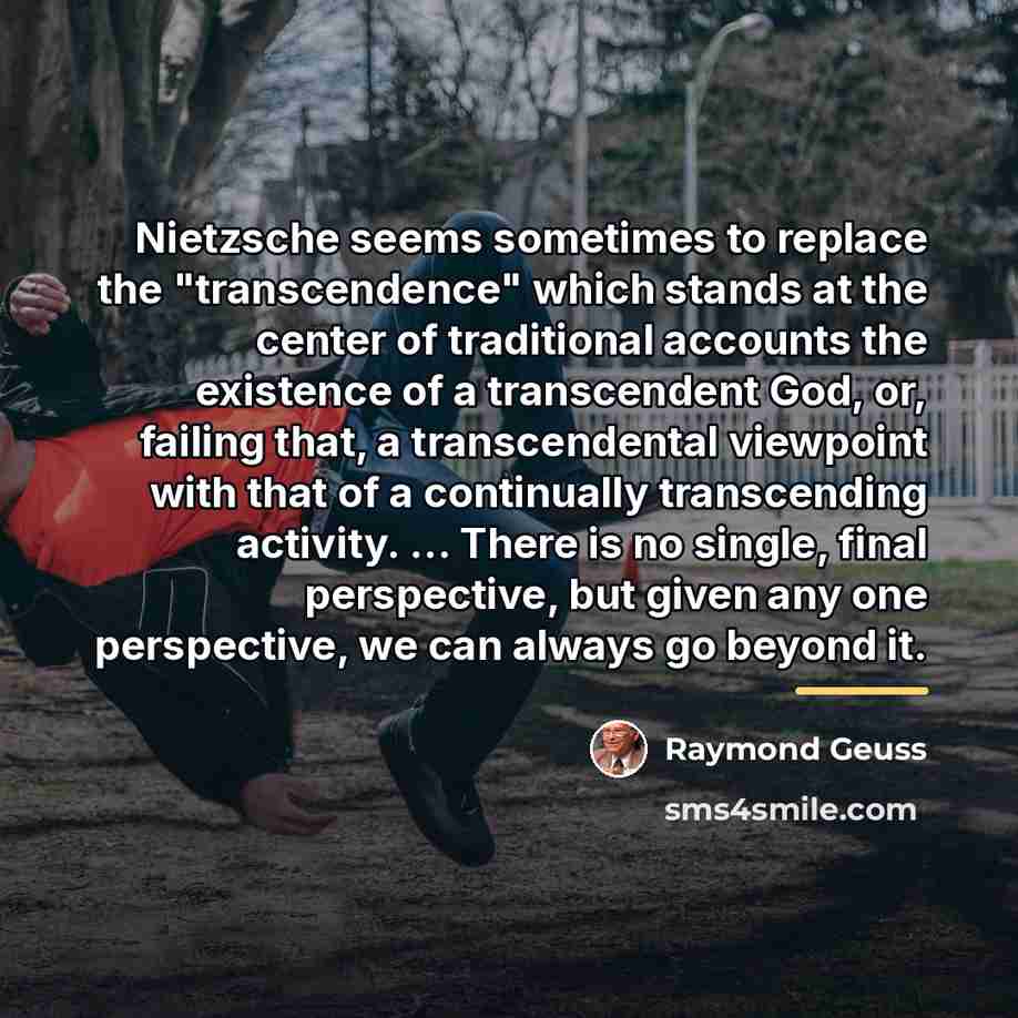 “Nietzsche seems sometimes to replace the "transcendence" which stands at…” quote by Raymond Geuss