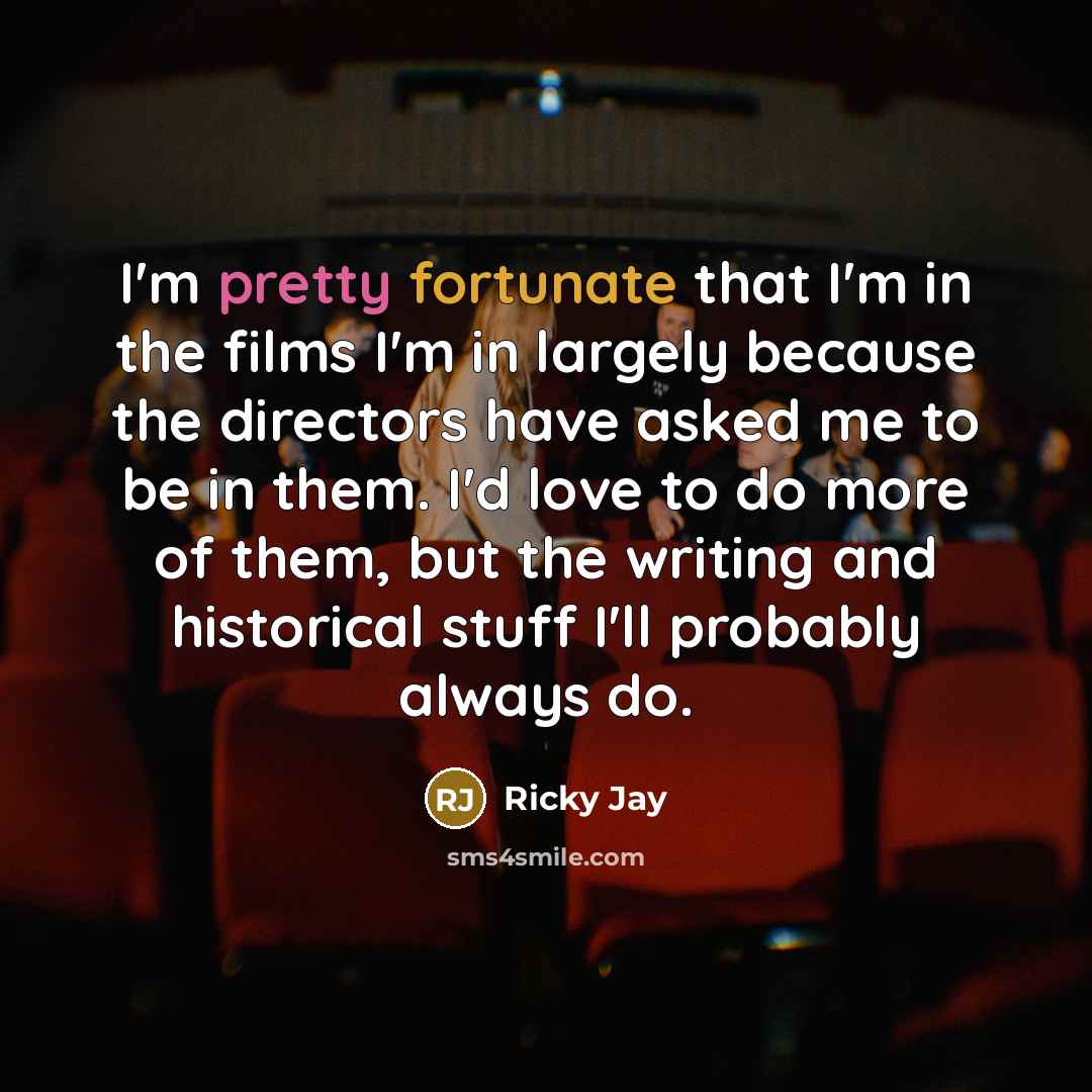 “I'm pretty fortunate that I'm in the films I'm in…” quote by Ricky Jay